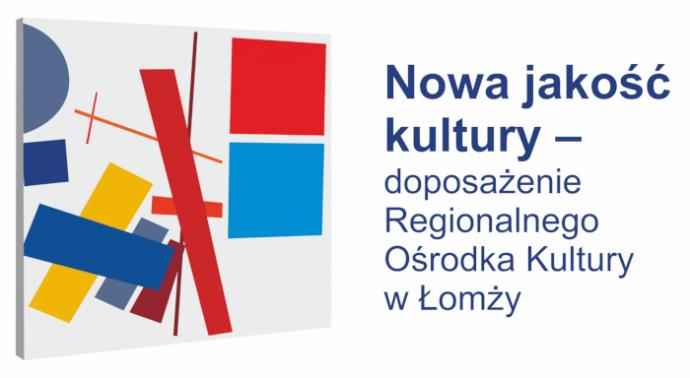 Nowa jakość kultury - doposażenie Regionalnego Ośrodka Kultury w Łomży – podsumowanie projektu.