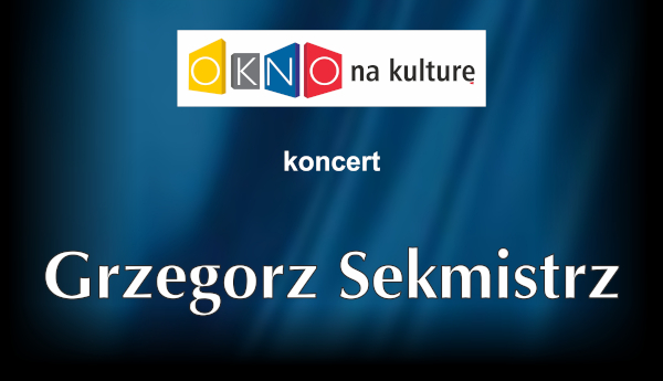 Grzegorz Sekmistrz - koncert